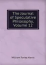The Journal of Speculative Philosophy, Volume 12 - William Torrey Harris