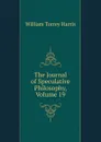 The Journal of Speculative Philosophy, Volume 19 - William Torrey Harris