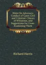 Hints On Advocacy: Conduct of Cases Civil and Criminal. Classes of Witnesses, and Suggestions for Cross-Examining Them - Richard Harris