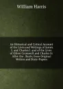 An Historical and Critical Account of the Lives and Writings of James I. and Charles I. and of the Lives of Oliver Cromwell and Charles Ii: After the . Bayle, from Original Writers and State-Papers - William Harris