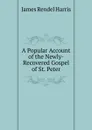 A Popular Account of the Newly-Recovered Gospel of St. Peter - J. Rendel Harris