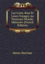 Les Corte-Real Et Leurs Voyages Au Nouveau-Monde, Memoire (French Edition) - Henry Harrisse
