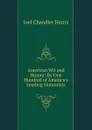American Wit and Humor: By One Hundred of America.s Leading Humorists - Joel Chandler Harris