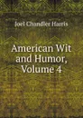 American Wit and Humor, Volume 4 - Joel Chandler Harris
