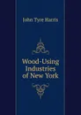 Wood-Using Industries of New York - John Tyre Harris