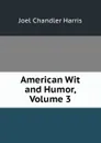 American Wit and Humor, Volume 3 - Joel Chandler Harris