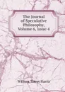 The Journal of Speculative Philosophy, Volume 6,.issue 4 - William Torrey Harris