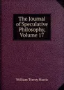 The Journal of Speculative Philosophy, Volume 17 - William Torrey Harris