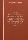 Mona Miscellany: A Selection of Proverbs, Sayings, Ballads, Customs, Superstitions, and Legends Peculiar to the Isle of Man - William Harrison