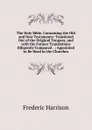 The Holy Bible, Containing the Old and New Testaments: Translated Out of the Original Tongues, and with the Former Translations Diligently Compared . ; Appointed to Be Read in the Churches - Frederic Harrison