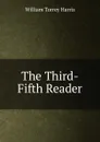 The Third-Fifth Reader - William Torrey Harris