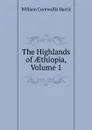 The Highlands of AEthiopia, Volume 1 - William Cornwallis Harris