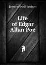 Life of Edgar Allan Poe - James Albert Harrison