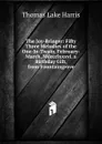 The Joy-Bringer: Fifty Three Melodies of the One-In-Twain. February-March, Mdccclxxxvi. a Birthday Gift, from Fountaingrove - Thomas Lake Harris