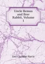 Uncle Remus and Brer Rabbit, Volume 1 - Joel Chandler Harris