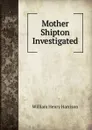 Mother Shipton Investigated - William Henry Harrison