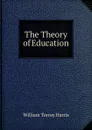 The Theory of Education - William Torrey Harris