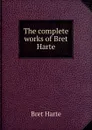 The complete works of Bret Harte - Bret Harte