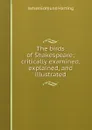 The birds of Shakespeare; critically examined, explained, and illustrated - James Edmund Harting