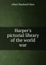 Harper.s pictorial library of the world war - Hart Albert Bushnell