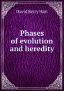 Phases of evolution and heredity - David Berry Hart