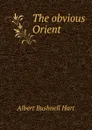 The obvious Orient - Hart Albert Bushnell