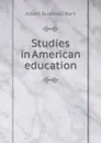 Studies in American education - Hart Albert Bushnell