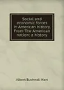Social and economic forces in American history. From The American nation: a history - Hart Albert Bushnell