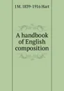 A handbook of English composition - J M. 1839-1916 Hart