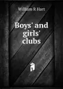 Boys. and girls. clubs - William R Hart