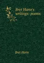 Bret Harte.s writings: poems - Bret Harte
