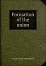 Formation of the union - A B. [from old catalog] Hart