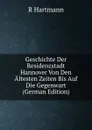 Geschichte Der Residenzstadt Hannover Von Den Altesten Zeiten Bis Auf Die Gegenwart (German Edition) - R Hartmann