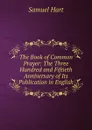 The Book of Common Prayer: The Three Hundred and Fiftieth Anniversary of Its Publication in English - Samuel Hart