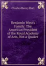 Benjamin West.s Family: The American President of the Royal Academy of Arts, Not a Quaker - Charles Henry Hart