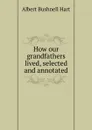 How our grandfathers lived, selected and annotated - Hart Albert Bushnell