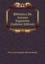 Biblioteca De Autores Espanoles (Galician Edition) - Por D. Juan Eugenio Hartzenbusch