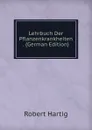 Lehrbuch Der Pflanzenkrankheiten . (German Edition) - Robert Hartig
