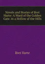 Novels and Stories of Bret Harte: A Ward of the Golden Gate. in a Hollow of the Hills - Bret Harte