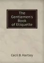 The Gentlemen.s Book of Etiquette - Cecil B. Hartley