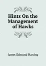 Hints On the Management of Hawks - James Edmund Harting
