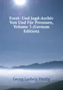 Forst- Und Jagd-Archiv Von Und Fur Preussen, Volume 3 (German Edition) - Georg Ludwig Hartig
