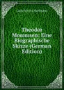 Theodor Mommsen: Eine Biographische Skizze (German Edition) - Ludo Moritz Hartmann