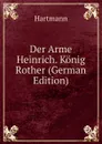 Der Arme Heinrich. Konig Rother (German Edition) - Hartmann