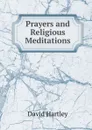 Prayers and Religious Meditations - David Hartley