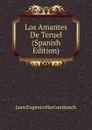 Los Amantes De Teruel (Spanish Edition) - Juan Eugenio Hartzenbusch