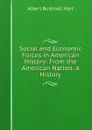 Social and Economic Forces in American History: From the American Nation: A History - Hart Albert Bushnell