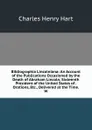 Bibliographia Lincolniana: An Account of the Publications Occasioned by the Death of Abraham Lincoln, Sixteenth President of the United States of . Orations, Etc., Delivered at the Time. W - Charles Henry Hart
