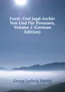 Forst- Und Jagd-Archiv Von Und Fur Preussen, Volume 2 (German Edition) - Georg Ludwig Hartig