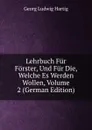 Lehrbuch Fur Forster, Und Fur Die, Welche Es Werden Wollen, Volume 2 (German Edition) - Georg Ludwig Hartig